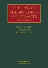 The Law of Shipbuilding Contracts - Curtis, Simon; Gaunt, Ian; Cecil, William