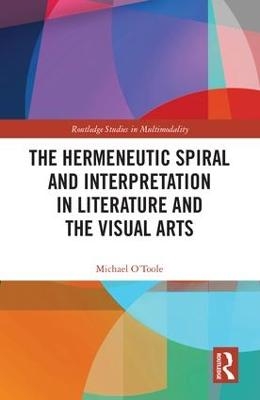 The Hermeneutic Spiral and Interpretation in Literature and the Visual Arts - Michael O'Toole