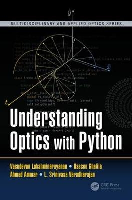 Understanding Optics with Python - Vasudevan Lakshminarayanan, Hassen Ghalila, Ahmed Ammar, L. Srinivasa Varadharajan