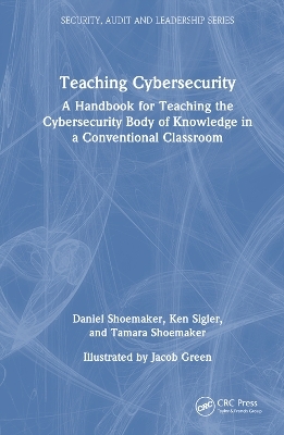 Teaching Cybersecurity - Daniel Shoemaker, Ken Sigler, Tamara Shoemaker