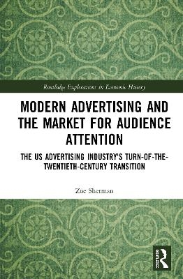 Modern Advertising and the Market for Audience Attention - Zoe Sherman