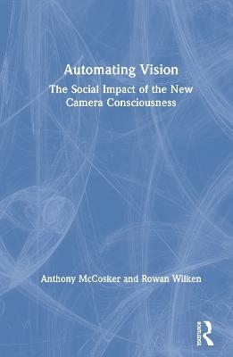 Automating Vision - Anthony McCosker, Rowan Wilken