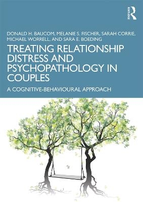 Treating Relationship Distress and Psychopathology in Couples - Donald H. Baucom, Melanie S. Fischer, Sarah Corrie, Michael Worrell, Sara E. Boeding