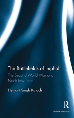 The Battlefields of Imphal - Hemant Singh Katoch