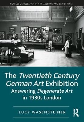 The Twentieth Century German Art Exhibition - Lucy Wasensteiner