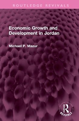 Economic Growth and Development in Jordan - Michael P. Mazur