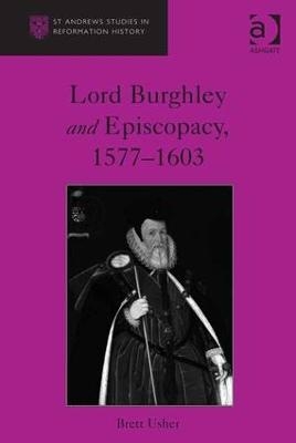 Lord Burghley and Episcopacy, 1577-1603 - Brett Usher