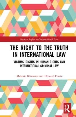 The Right to The Truth in International Law - Melanie Klinkner, Howard Davis