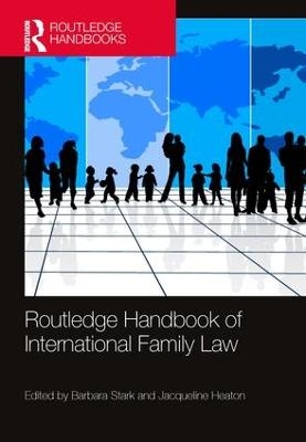 Routledge Handbook of International Family Law - Barbara Stark, Jacqueline Heaton