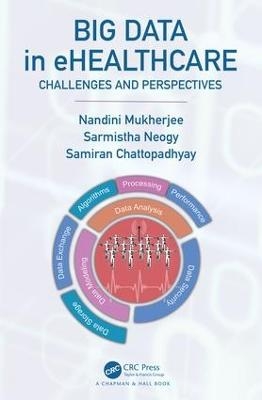 Big Data in ehealthcare - Nandini Mukherjee, Sarmistha Neogy, Samiran Chattopadhyay