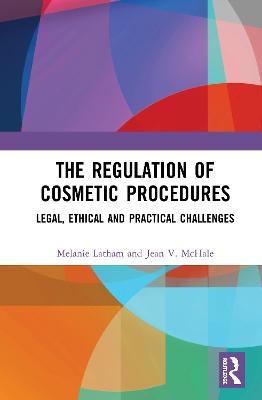 The Regulation of Cosmetic Procedures - Melanie Latham, Jean McHale