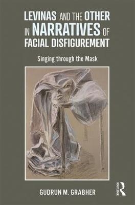 Levinas and the Other in Narratives of Facial Disfigurement - Gudrun Grabher