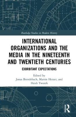 International Organizations and the Media in the Nineteenth and Twentieth Centuries - 
