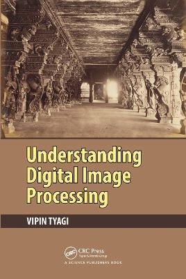 Understanding Digital Image Processing - Vipin Tyagi