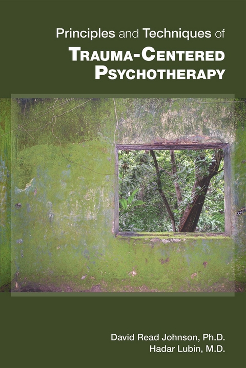 Principles and Techniques of Trauma-Centered Psychotherapy - David Read Johnson, Hadar Lubin