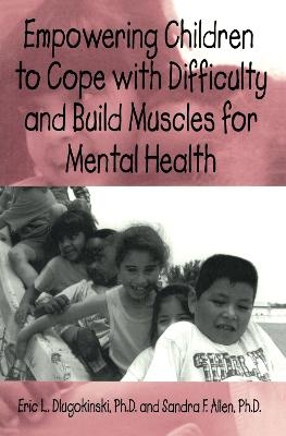 Empowering Children To Cope With Difficulty And Build Muscles For Mental health - Eric L. Dlugokinksi