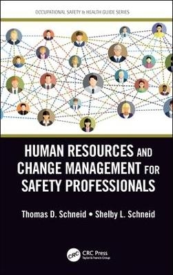 Human Resources and Change Management for Safety Professionals - Thomas D. Schneid, Shelby L. Schneid