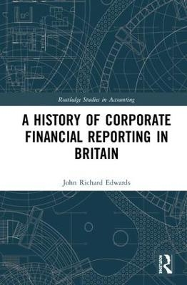 A History of Corporate Financial Reporting in Britain - John Richard Edwards