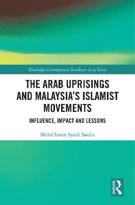 The Arab Uprisings and Malaysia’s Islamist Movements - Mohd Irwan Syazli Saidin