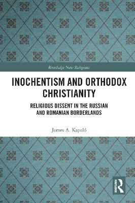 Inochentism and Orthodox Christianity - James A. Kapaló