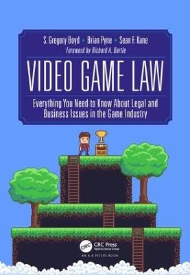 Video Game Law - S. Gregory Boyd, Brian Pyne, Sean F. Kane