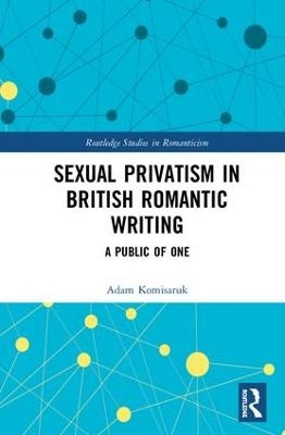 Sexual Privatism in British Romantic Writing - Adam Komisaruk