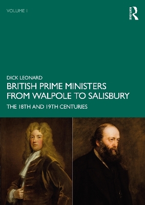 British Prime Ministers from Walpole to Salisbury: The 18th and 19th Centuries - Dick Leonard