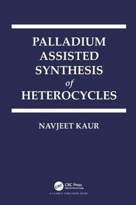 Palladium Assisted Synthesis of Heterocycles - Navjeet Kaur