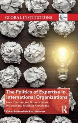 The Politics of Expertise in International Organizations - 