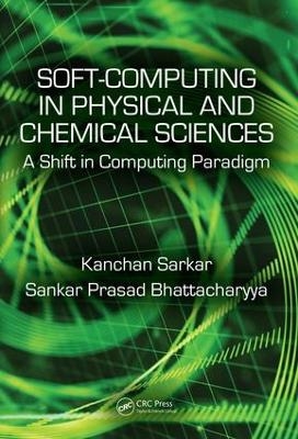 Soft Computing in Chemical and Physical Sciences - Kanchan Sarkar, Sankar Prasad Bhattacharyya