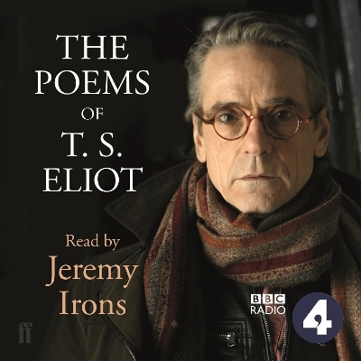 The Poems of T.S. Eliot Read by Jeremy Irons - T. S. Eliot