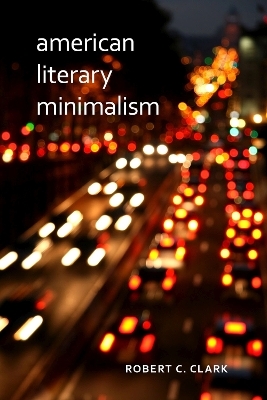 American Literary Minimalism - Robert C. Clark