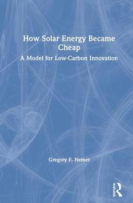 How Solar Energy Became Cheap - Gregory F. Nemet