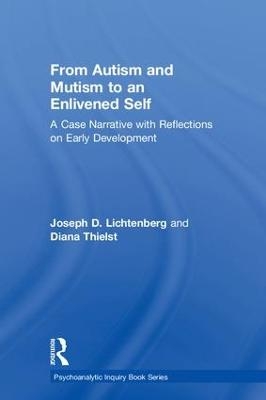 From Autism and Mutism to an Enlivened Self - Joseph D. Lichtenberg, Diana Thielst