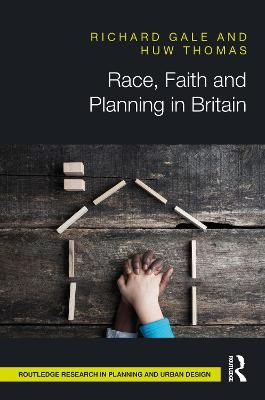 Race, Faith and Planning in Britain - Richard Gale, Huw Thomas