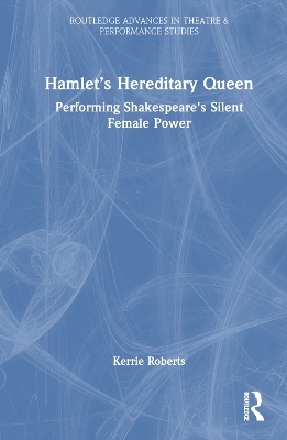 Hamlet’s Hereditary Queen - Kerrie Roberts