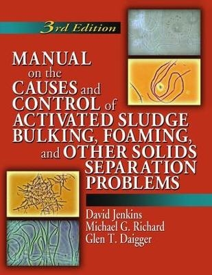 Manual on the Causes and Control of Activated Sludge Bulking, Foaming, and Other Solids Separation Problems - David Jenkins