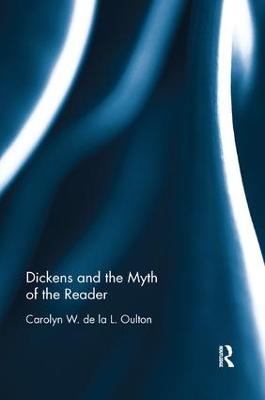 Dickens and the Myth of the Reader - Carolyn W. de la L. Oulton