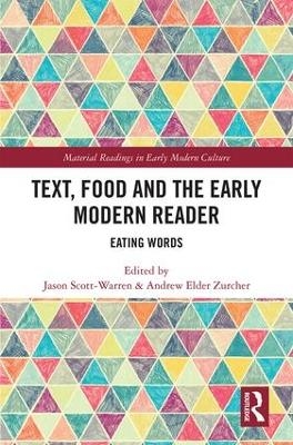 Text, Food and the Early Modern Reader - Jason Scott-Warren, Andrew Elder Zurcher