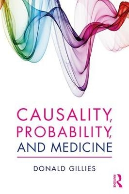 Causality, Probability, and Medicine - Donald Gillies