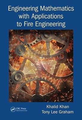 Engineering Mathematics with Applications to Fire Engineering - Khalid Khan, Tony Lee Graham
