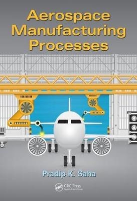 Aerospace Manufacturing Processes - Pradip K. Saha