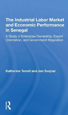 The Industrial Labor Market And Economic Performance In Senegal - Katherine Terrell, Jan Svejnar