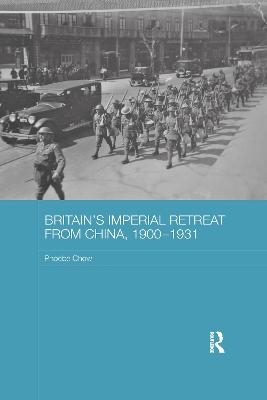 Britain's Imperial Retreat from China, 1900-1931 - Phoebe Chow