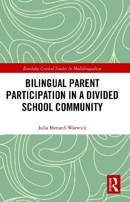 Bilingual Parent Participation in a Divided School Community - Julia Menard-Warwick