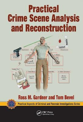 Practical Crime Scene Analysis and Reconstruction - Ross M. Gardner, Tom Bevel