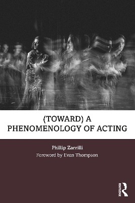 (toward) a phenomenology of acting - Phillip Zarrilli