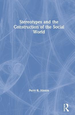 Stereotypes and the Construction of the Social World - Perry R. Hinton