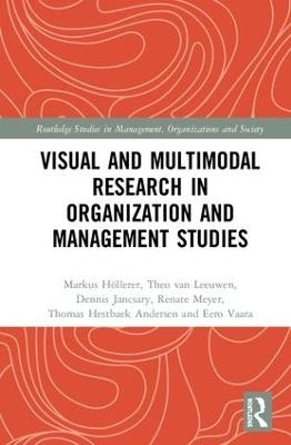 Visual and Multimodal Research in Organization and Management Studies - Markus Höllerer, Theo Van Leeuwen, Dennis Jancsary, Renate Meyer, Thomas Hestbaek Andersen