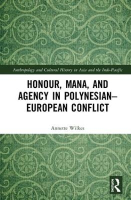 Honour, Mana, and Agency in Polynesian-European Conflict - Annette Wilkes